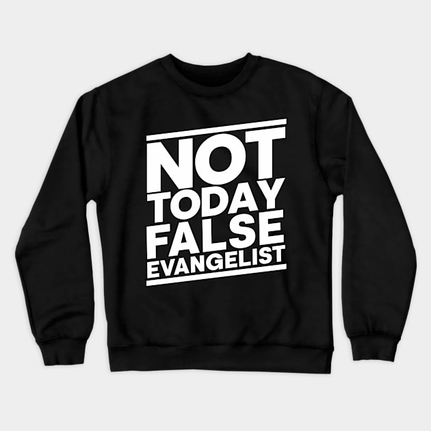 Not Today False Evangelist Crewneck Sweatshirt by CalledandChosenApparel